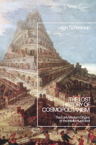 The Lost History Of Cosmopolitanism The Early Modern Origins Of The Intellectual Ideal Leigh Ti Penman