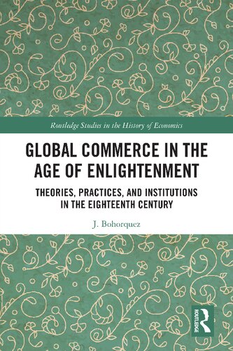 Global Commerce In The Age Of Enlightenment Theories Practices And Institutions In The Eighteenth Century J Bohorquez