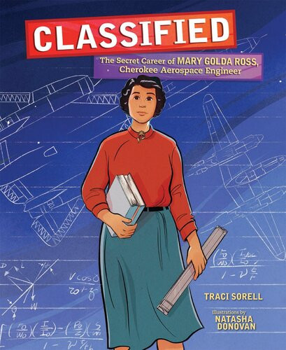 Classified The Secret Career Of Mary Golda Ross Cherokee Aerospace Engineer Readalong Ebook Traci Sorell