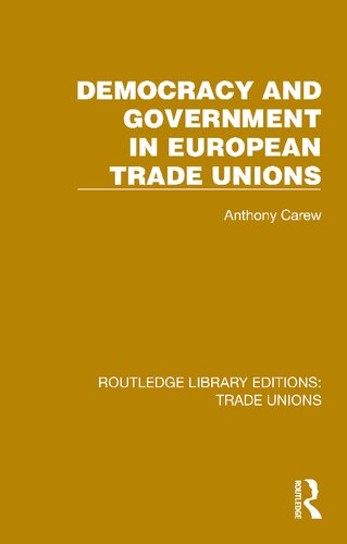 Democracy And Government In European Trade Unions Anthony Carew