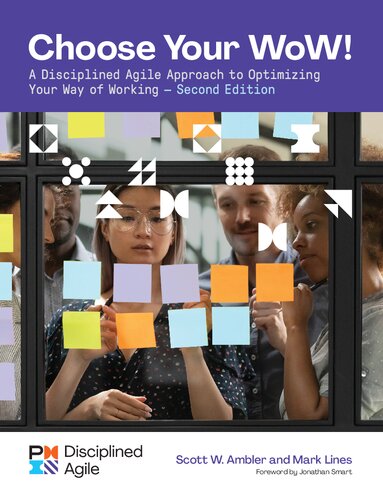 Choose Your Wow A Disciplined Agile Approach To Optimizing Your Way Of Working 2nd Edition Mark Lines