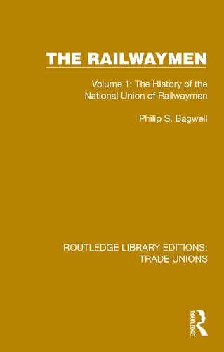 The Railwaymen Volume 1 The History Of The National Union Of Railwaymen Philip S Bagwell