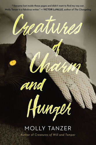 Creatures Of Charm And Hunger Molly Tanzer