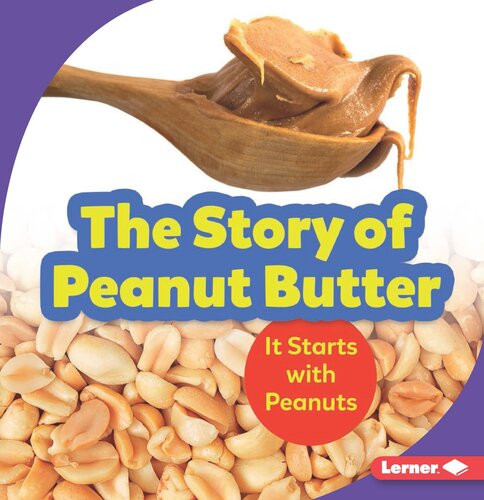 The Story Of Peanut Butter It Starts With Peanuts Readalong Ebook Robin Nelson