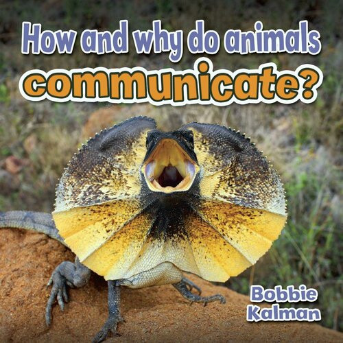 How And Why Do Animals Communicate Readalong Ebook Bobbie Kalman