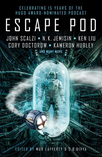 Escape Pod The Science Fiction Anthology Sb Divya Mur Lafferty Nk Jemisin Cory Doctorow Ken Liu Et Al