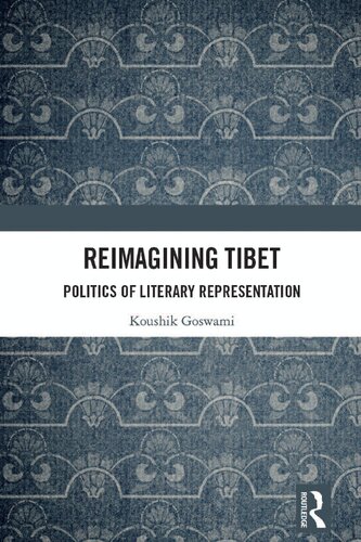 Reimagining Tibet Politics Of Literary Representation Koushik Goswami