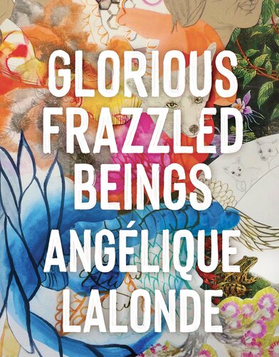 Glorious Frazzled Beings Anglique Lalonde