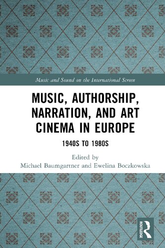 Music Authorship Narration And Art Cinema In Europe 1940s To 1980s Michael Baumgartner