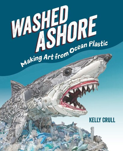 Washed Ashore Making Art From Ocean Plastic Readalong Ebook Kelly Crull