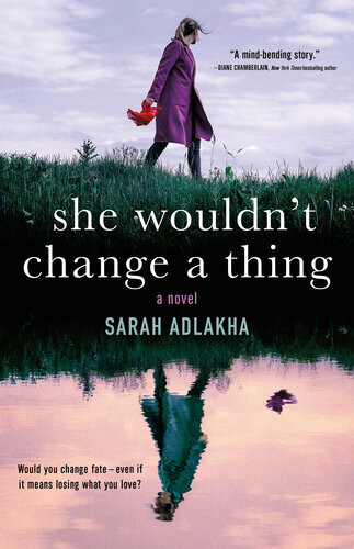 She Wouldnt Change A Thing Sarah Adlakha
