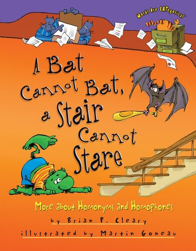 A Bat Cannot Bat A Stair Cannot Stare More About Homonyms And Homophones Readalong Ebook Brian P Cleary