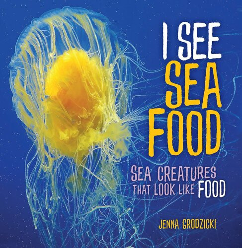 I See Sea Food Sea Creatures That Look Like Food Readalong Ebook Jenna Grodzicki