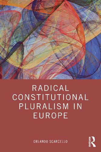 Radical Constitutional Pluralism In Europe Orlando Scarcello