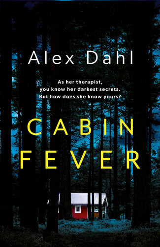 Cabin Fever Trapped In The Woods There Is No Escape The Perfect Read For Fright Night Alex Dahl