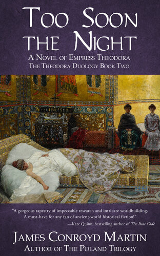 Too Soon The Night A Novel Of Empress Theodora The Theodora Duology Book Two James Conroyd Martin