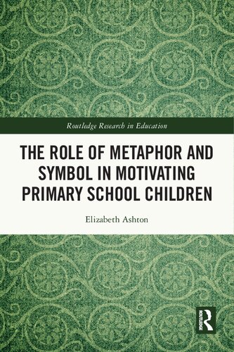 The Role Of Metaphor And Symbol In Motivating Primary School Children Elizabeth Ashton