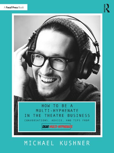 How To Be A Multihyphenate In The Theatre Business Conversations Advice And Tips From Dear Multihyphenate Michael Kushner