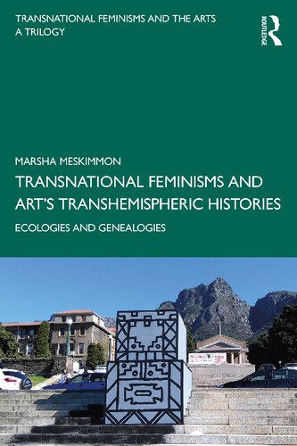 Transnational Feminisms And Arts Transhemispheric Histories Ecologies And Genealogies Marsha Meskimmon