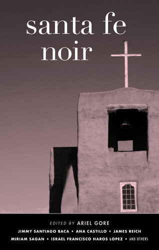 Santa Fe Noir Kimmy Santiago Baca Ana Castillo James Reich Miriam Sagan Israel Francisco Haros Lopez