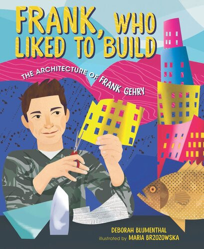 Frank Who Liked To Build The Architecture Of Frank Gehry Readalong Ebook Deborah Blumenthal