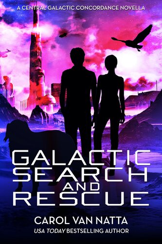 Galactic Search And Rescue A Scifi Space Opera With Adventure Romance And Pets Carol Van Natta