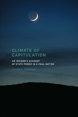 Climate Of Capitulation An Insiders Account Of State Power In A Coal Nation Illustrated Vivian E Thomson