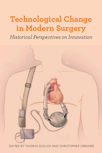 Technological Change In Modern Surgery Historical Perspectives On Innovation 1st Edition Thomas Schlich Editor