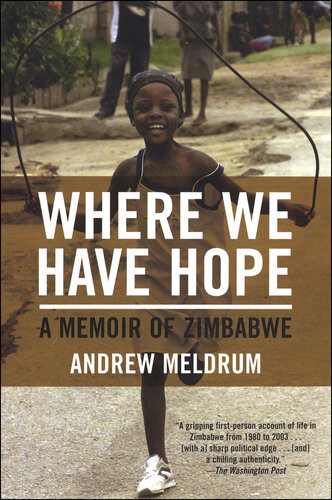 Where We Have Hope A Memoir Of Zimbabwe Andrew Meldrum
