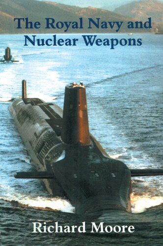 The Royal Navy And Nuclear Weapons Richard Moore