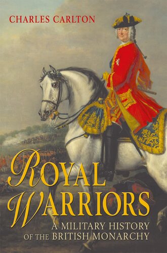 Royal Warriors A Military History Of The British Monarchy Charles Carlton