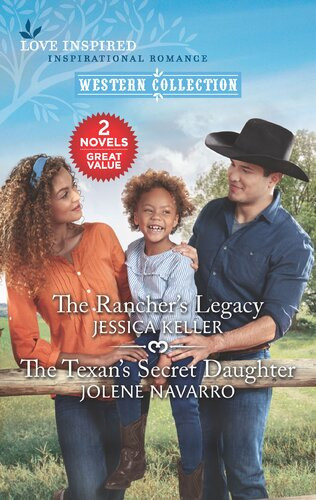 The Ranchers Legacy And The Texans Secret Daughter Jessica Keller Jolene Navarro