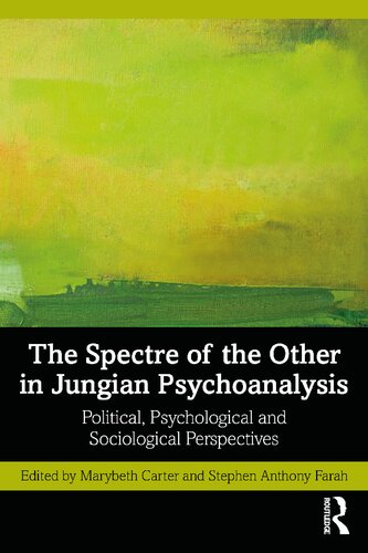 The Spectre Of The Other In Jungian Psychoanalysis Political Psychological And Sociological Perspectives 1st Edition Marybeth Carter