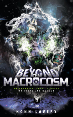Beyond The Macrocosm Interactive Short Stories Of Dread And Wonder Konn Lavery