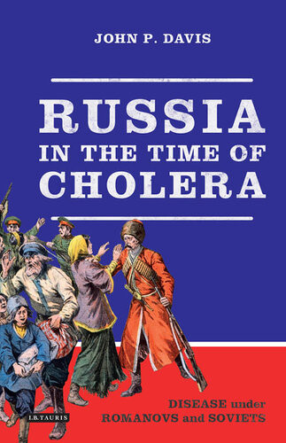 Russia In The Time Of Cholera Disease Under Romanovs And Soviets John P Davis