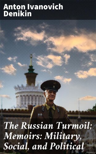 The Russian Turmoil Memoirs Military Social And Political Anton Ivanovich Denikin
