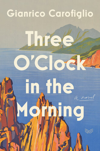 Three Oclock In The Morning A Novel Gianrico Carofiglio