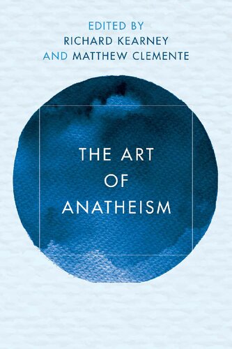The Art Of Anatheism Richard Kearney Editor Matthew Clemente Editor