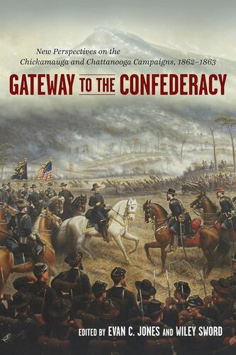 Gateway To The Confederacy New Perspectives On The Chickamauga And Chattanooga Campaigns 18621863 Evan C Jones Wiley Sword