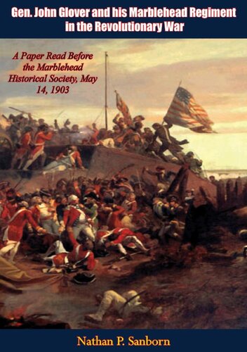 Gen John Glover And His Marblehead Regiment In The Revolutionary War Nathan P Sanborn