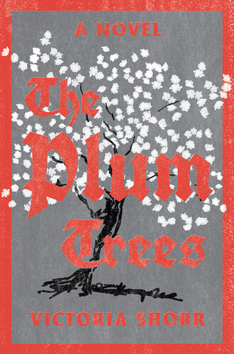 The Plum Trees A Novel Victoria Shorr
