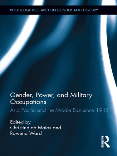Gender Power And Military Occupations Asia Pacific And The Middle East Since 1945 Christine De Matos Rowena Ward