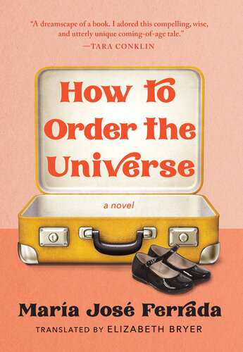 How To Order The Universe A Novel Mara Jos Ferrada Elizabeth Bryer Translation