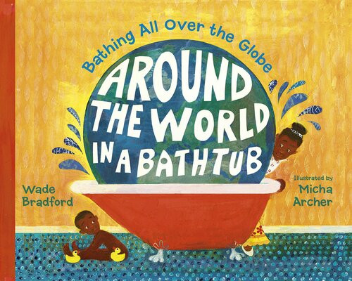 Around The World In A Bathtub Readalong Ebook Wade Bradford Micha Archer