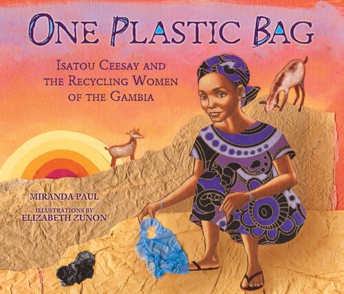 One Plastic Bag Isatou Ceesay And The Recycling Women Of The Gambia Readalong Ebook Miranda Paul