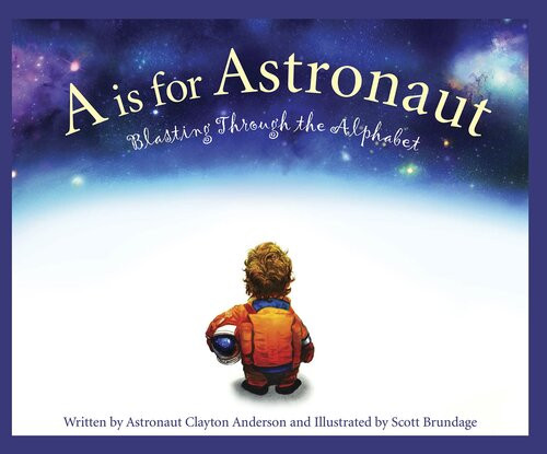 A Is For Astronaut Blasting Through The Alphabet Readalong Ebook Clayton Anderson