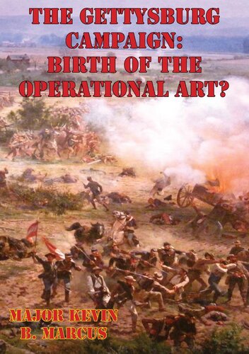 The Gettysburg Campaign Birth Of The Operational Art Major Kevin B Marcus Us Army