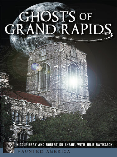 Ghosts Of Grand Rapids Nicole Bray Robert Du Shane Julie Rathsack