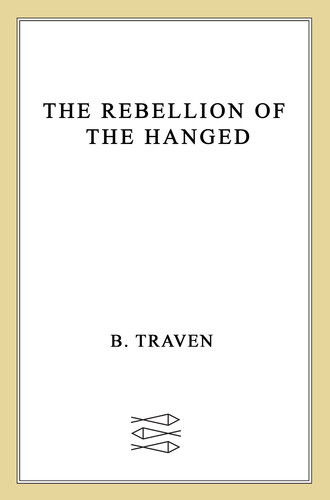 The Rebellion Of The Hanged B Traven