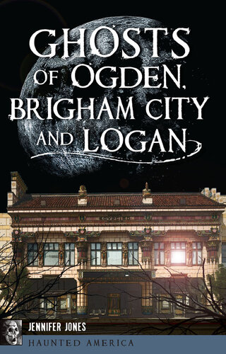 Ghosts Of Ogden Brigham City And Logan Jennifer Jones